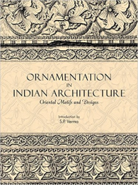ORNAMENTATION IN INDIAN ARCHITECTURE ORIENTAL MOTIFS AND DESIGNS