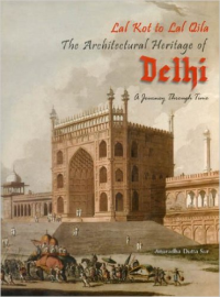 LAL KOT TO LAL QILA THE ARCHITECTURAL HERITAGE OF DELHI