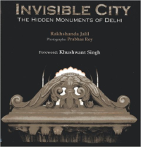 INVISIBLE CITY - THE HIDDEN MONUMENTS OF DELHI