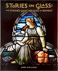 STORIES IN GLASS THE STAINED GLASS HERITAGE OF BOMBAY