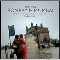 BETWEEN BOMBAY AND MUMBAI - 25 YEARS IN PICTURES THROUGH A CHANGING CITY