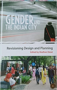 GENDER AND THE INDIAN CITY - REVISIONING DESIGN AND PLANNING