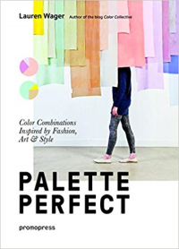 PALETTE PERFECT - COLOR COMBINATIONS INSPIRED BY FASHION ART AND STYLE