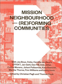 MISSION NEIGHBOURHOOD - REFORMING COMMUNITIES - PROJECTS PRACTICES AND PERSPECTIVES PUSHING FORWARD MORE SUSTAINABLE DIVERSE AND MEANINGFUL NEIGHBOURHOODS