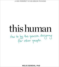 THIS HUMAN - HOW TO BE THE PERSON DESIGNING FOR OTHER PEOPLE
