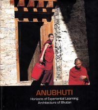 ANUBHUTI HORIZONS OF EXPERIENTIAL LEARNING - ARCHITECTURE OF BHUTAN
