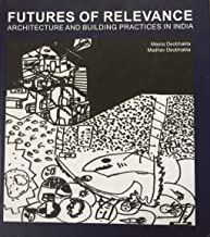 FUTURES OF RELEVANCE - ARCHITECTURE AND BUILDING PRACTICES IN INDIA
