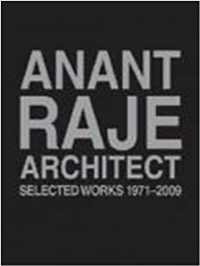 ANANT RAJE ARCHITECT SELECTED WORKS 1971 TO 2009 