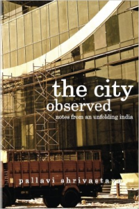 THE CITY OBSERVED NOTES FROM AN UNFOLDING INDIA