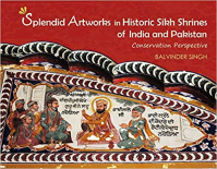 SPLENDID ARTWORKS IN HISTORIC SIKH SHRINES OF INDIA AND PAKISTAN - CONSERVATION PERSPECTIVE