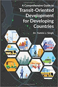A COMPREHENSIVE GUIDE TO TRANSIT - ORIENTED DEVELOPMENT FOR DEVELOPMING COUNTRIES