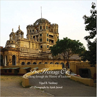 LUCKNOW - THE CITY OF HERITAGE AND CULTURE - A WALK THROUGH HISTORY