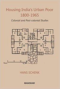 HOUSING INDIAS URBAN POOR 1800 - 1965 - COLONIAL AND POST COLONIAL STUDIES