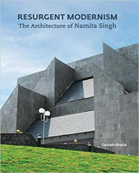 RESURGENT MODERNISM - THE ARCHITECTURE OF NAMITA SINGH