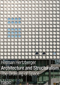 HERMAN HERTZBERGER - ARCHITECTURE AND STRUCTURALISM - THE ORDERING OF SPACE