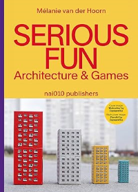 SERIOUS FUN - ARCHITECTURE AND GAMES