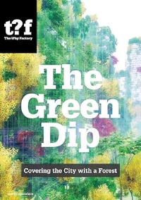 THE GREEN DIP - COVERING THE CITY WITH A FOREST - A TRIOLOGY OF NATURE PART 1