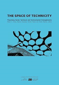 THE SPACE OF TECHNICITY - THEORISING SOCIAL, TECHNICAL AND ENVIRONMENTAL ENTANGLEMENTS