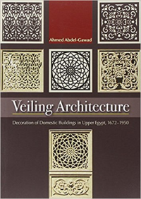VEILING ARCHITECTURE - DECORATION OF DOMESTIC BUILDINGS IN UPPER EGYPT 1672 TO 1950