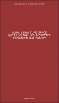 FORM STRUCTURE SPACE NOTES ON LUIGI MORETTIS ARCHITECTURAL THEORY